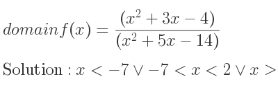 The domain of f(x)=((x^2+3x-4))/((x^2+5x-14)) is x<-7\lor-7<x<2\lor x>2